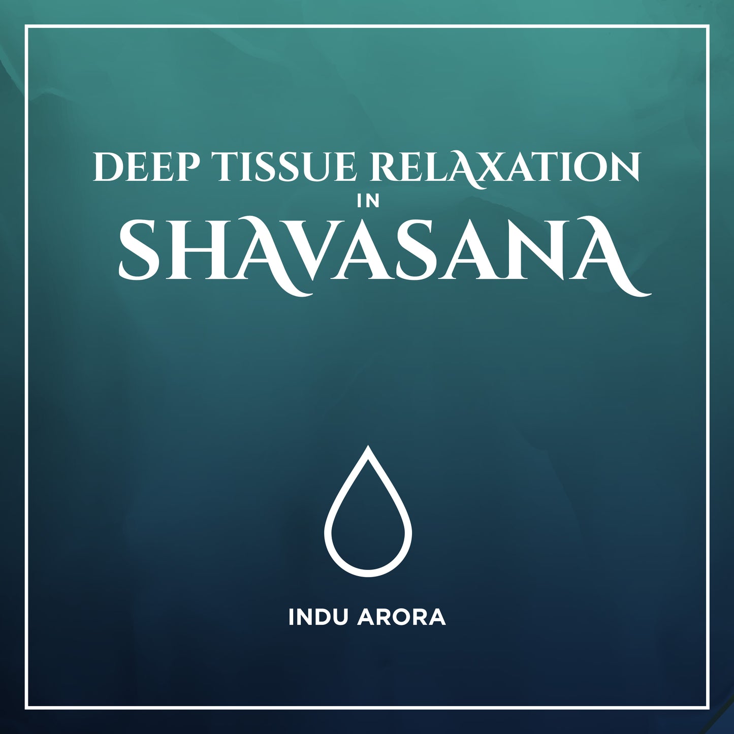 Shavasana Collection: Rest as Practice