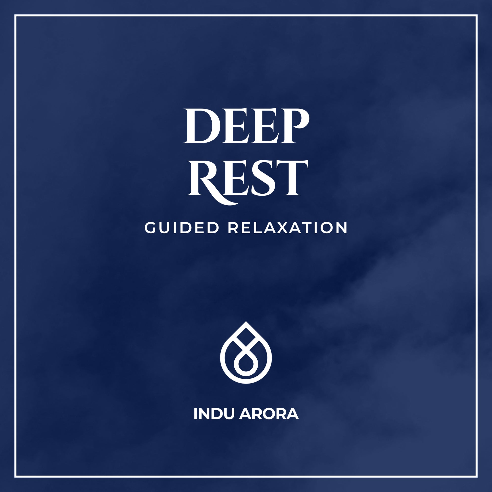 Deep Rest guided relaxation –  audio by Indu Arora