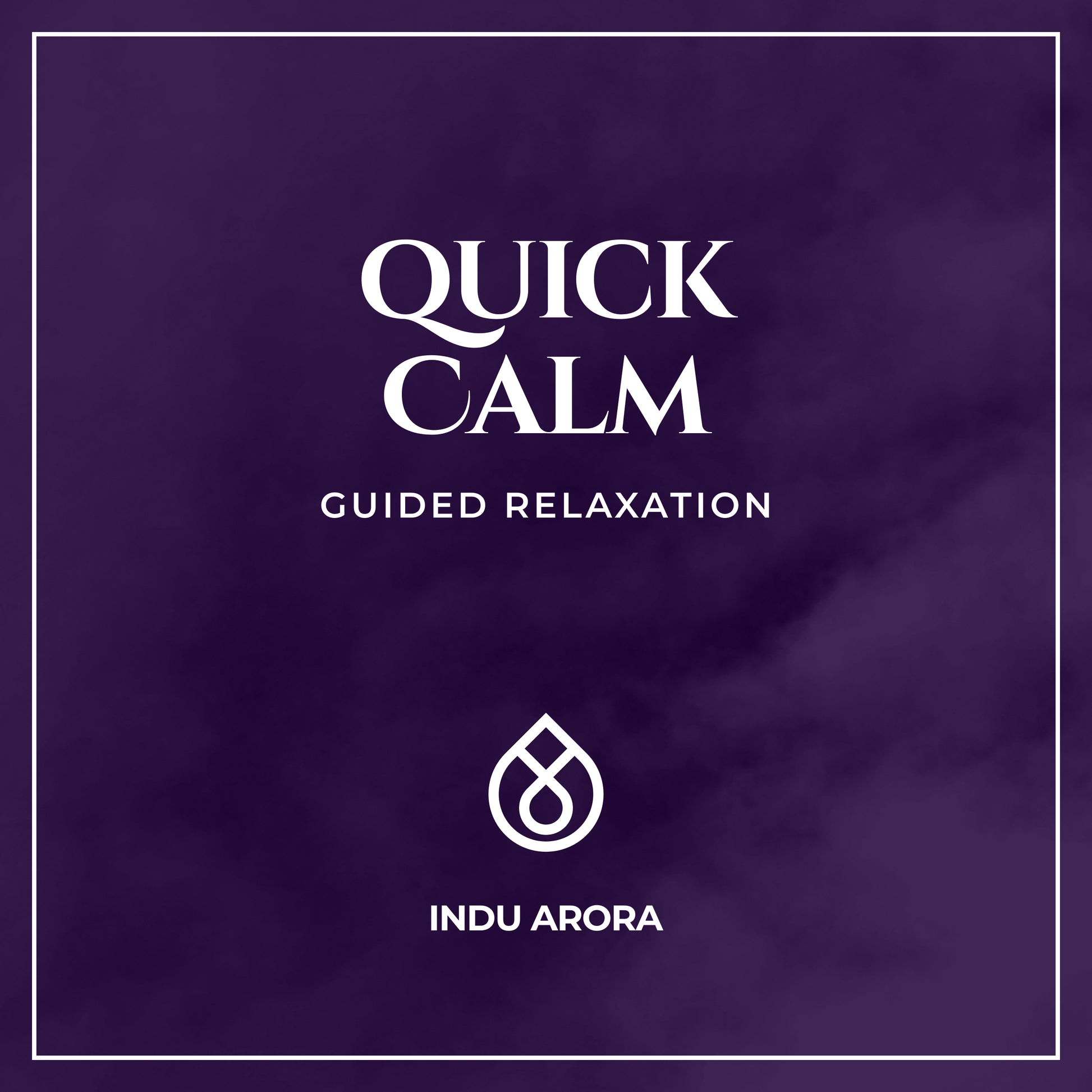 Quick Calm guided relaxation –  audio by Indu Arora